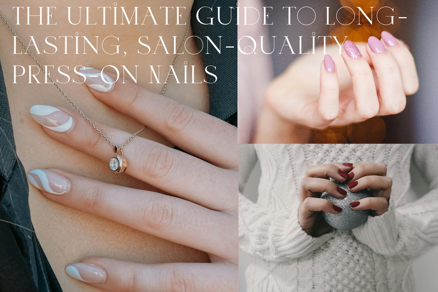 The Ultimate Guide to Long-Lasting, Salon-Quality Press-On Nails