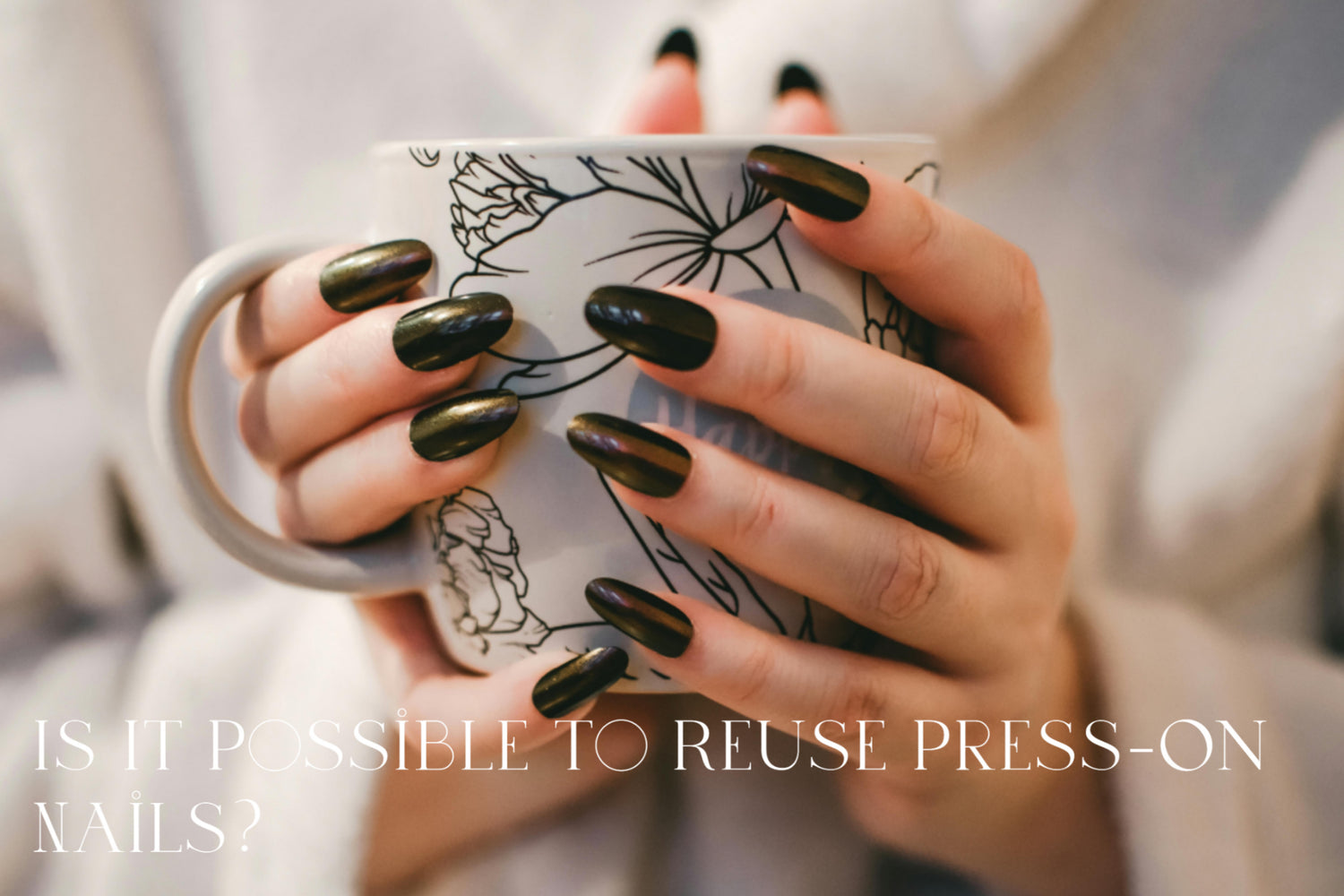 Is It Possible to Reuse Press-On Nails?